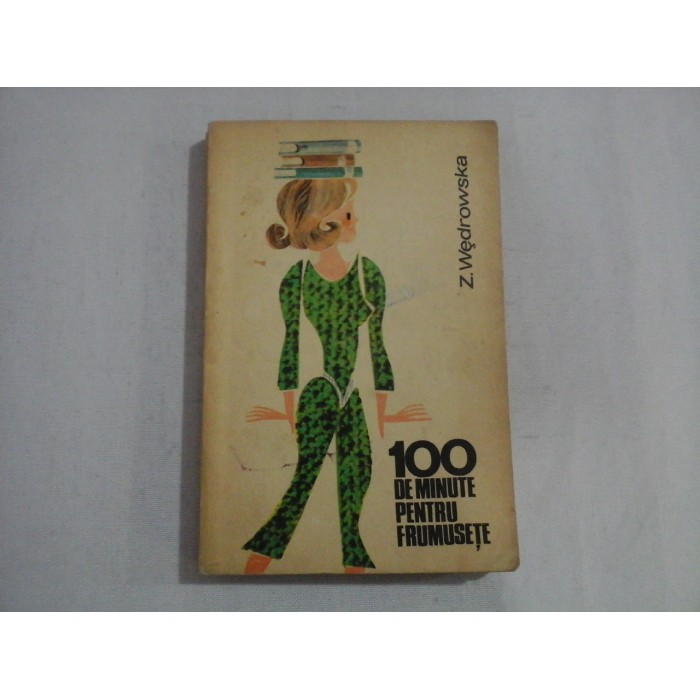 100 DE MINUTE PENTRU FRUMUSETE - Zofia Wedrowska 100 DE MINUTE PENTRU FRUMUSETE - Zofia Wedrowska